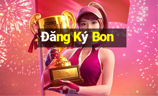 Đăng Ký Bon