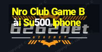 Nro Club Game Bài Su500 Iphone