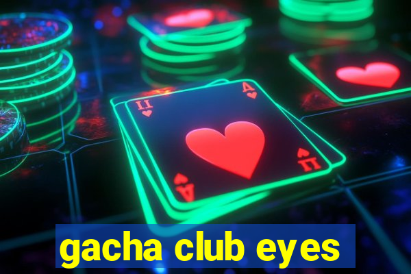 gacha club eyes