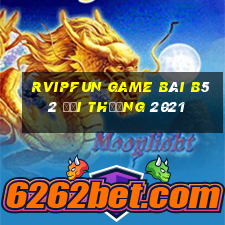 Rvipfun Game Bài B52 Đổi Thưởng 2021