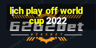 lịch play off world cup 2022