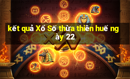 kết quả Xổ Số thừa thiên huế ngày 22