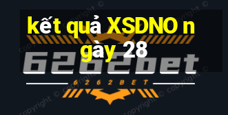 kết quả XSDNO ngày 28