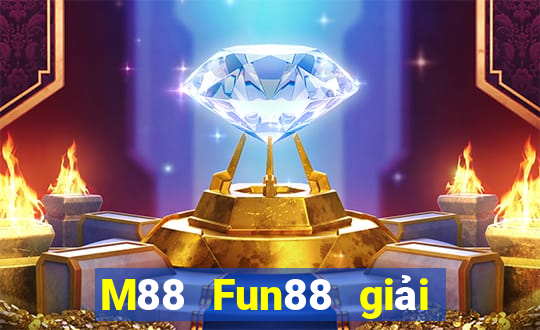 M88 Fun88 giải trí đa tài đa tài