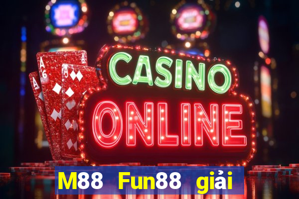 M88 Fun88 giải trí đa tài đa tài