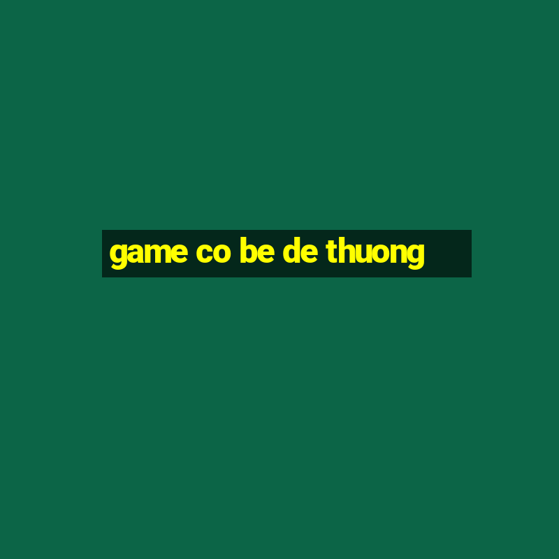 game co be de thuong