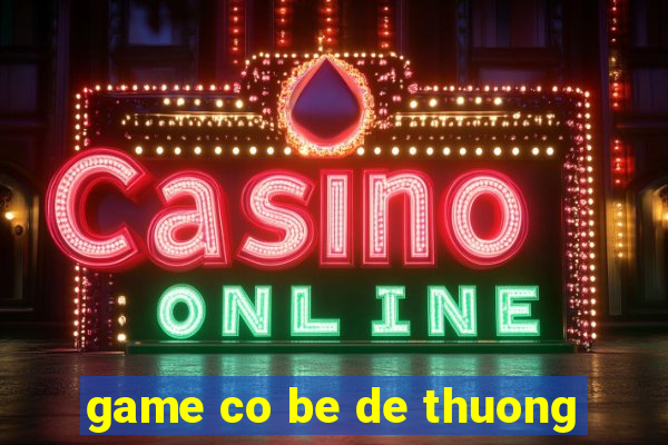 game co be de thuong