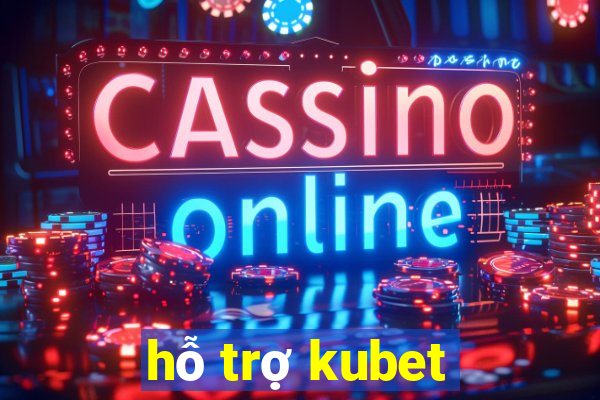 hỗ trợ kubet