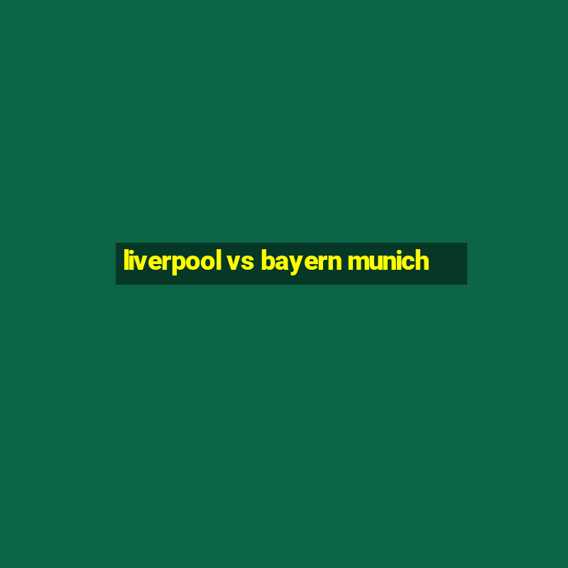 liverpool vs bayern munich