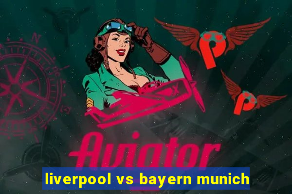 liverpool vs bayern munich