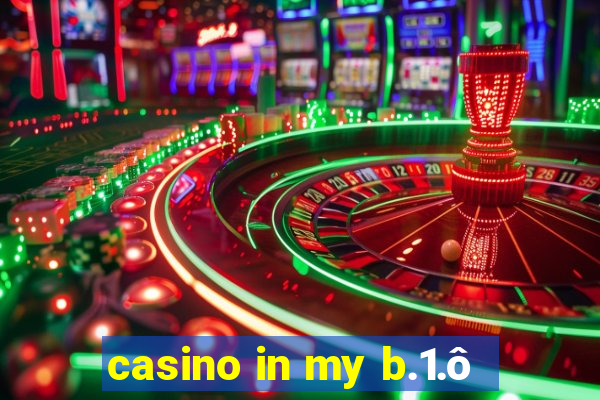 casino in my b.1.ô