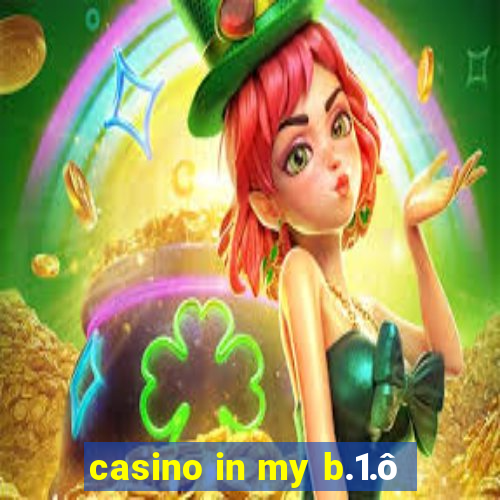 casino in my b.1.ô