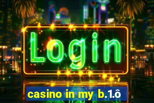 casino in my b.1.ô