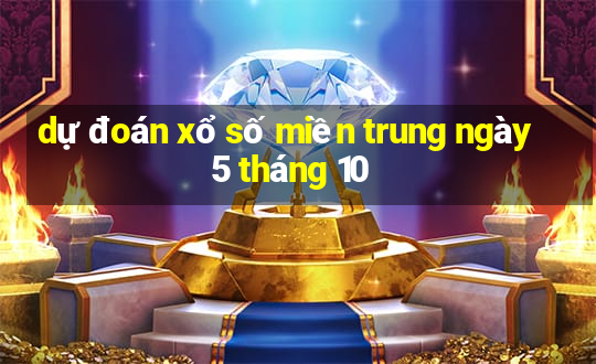 dự đoán xổ số miền trung ngày 5 tháng 10