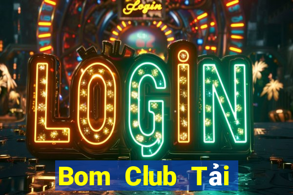 Bom Club Tải Game Bài B52