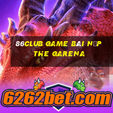 86Club Game Bài Nạp The Garena