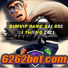 Bumvip Game Bài B52 Đổi Thưởng 2021