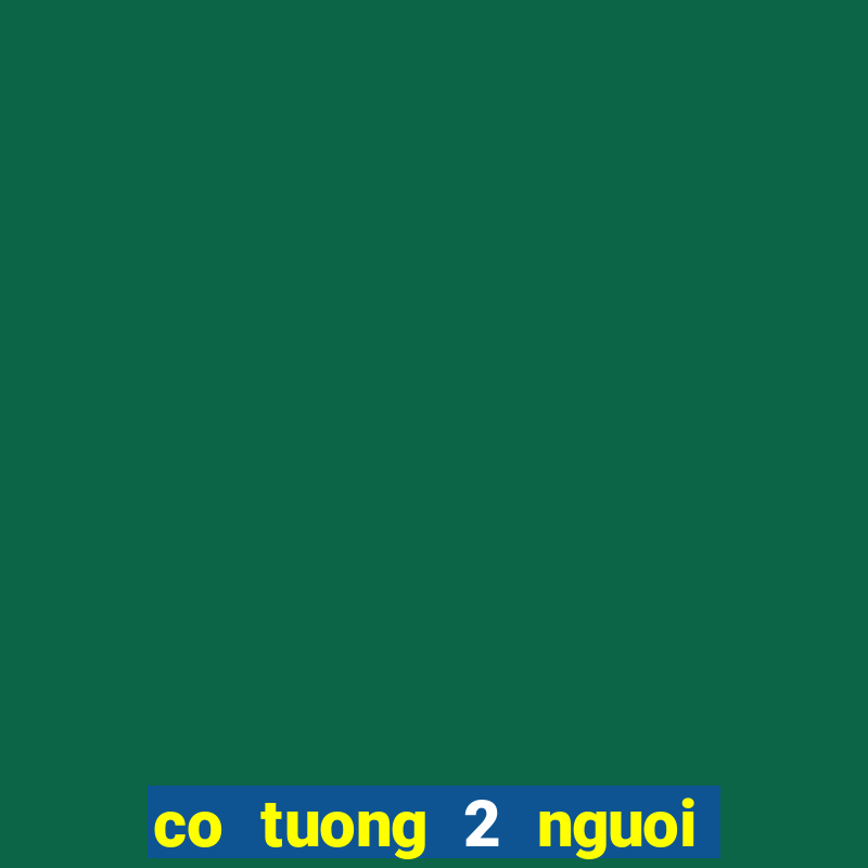 co tuong 2 nguoi choi offline