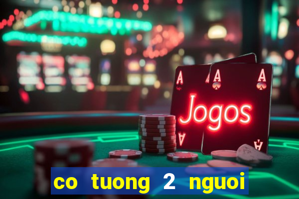 co tuong 2 nguoi choi offline