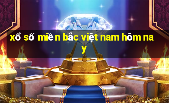 xổ số miền bắc việt nam hôm nay