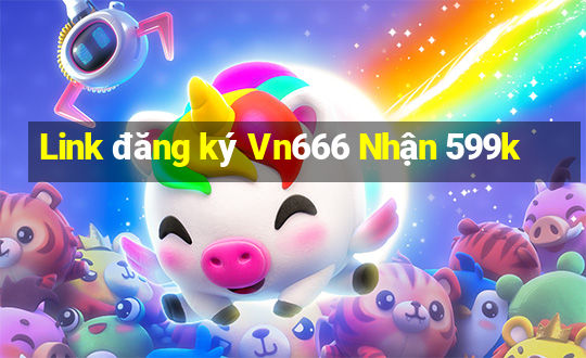 Link đăng ký Vn666 Nhận 599k