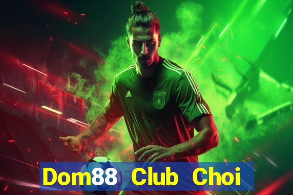 Dom88 Club Choi Game Bài