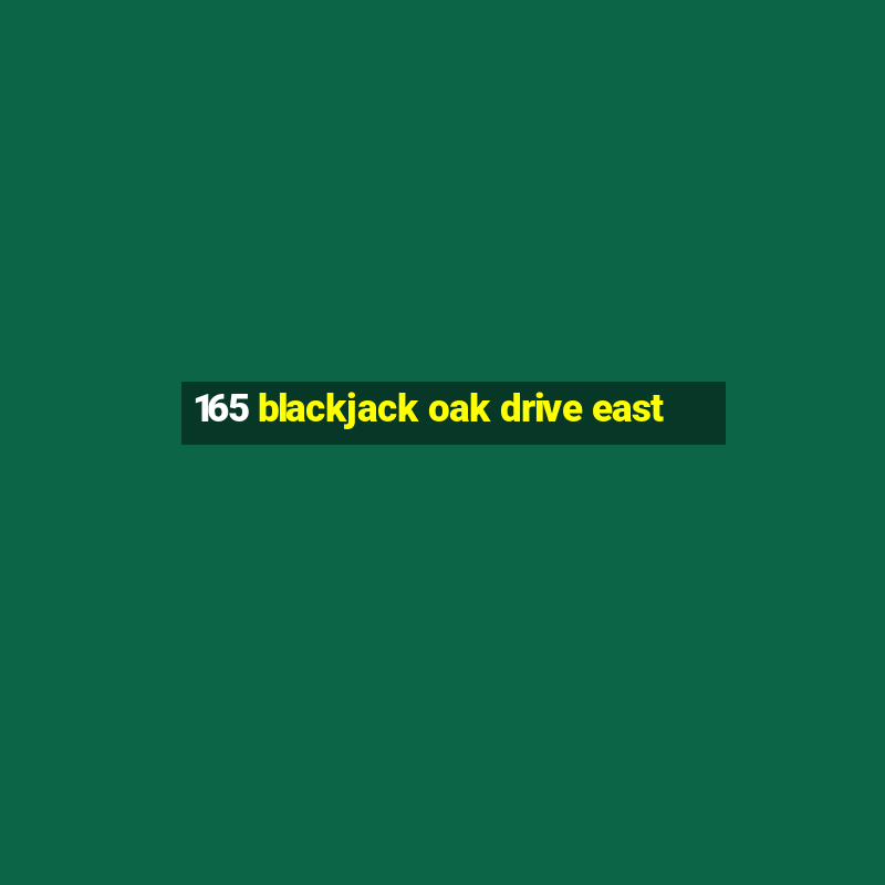 165 blackjack oak drive east