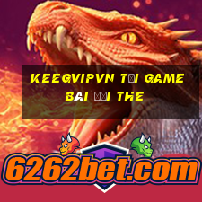 Keegvipvn Tại Game Bài Đổi The