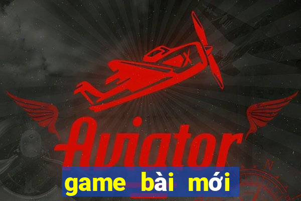 game bài mới nhất 2021