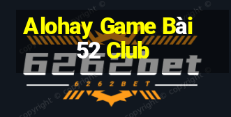 Alohay Game Bài 52 Club