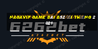 Nagavip Game Bài B52 Đổi Thưởng 2021