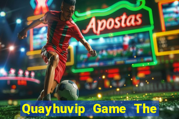 Quayhuvip Game The Bài Hay Nhất 2021