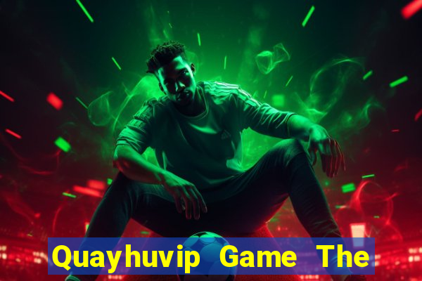 Quayhuvip Game The Bài Hay Nhất 2021