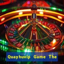 Quayhuvip Game The Bài Hay Nhất 2021