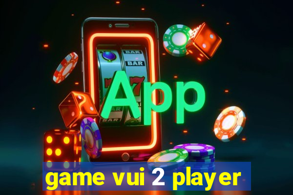 game vui 2 player