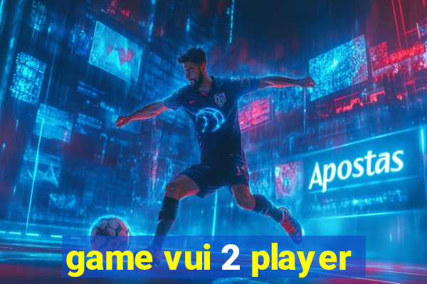 game vui 2 player