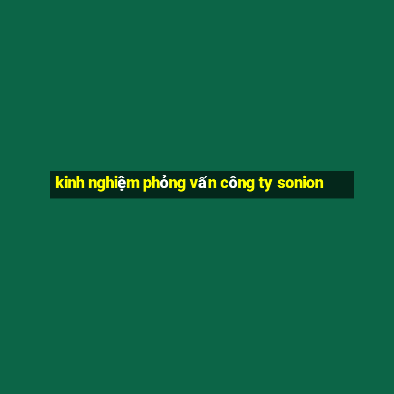 kinh nghiệm phỏng vấn công ty sonion