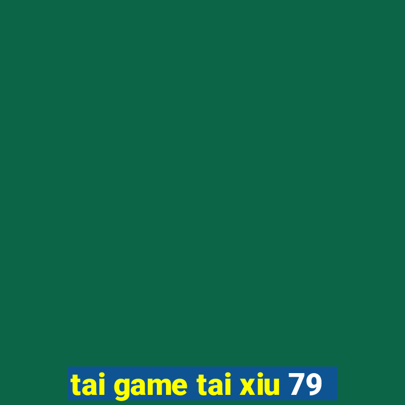 tai game tai xiu 79