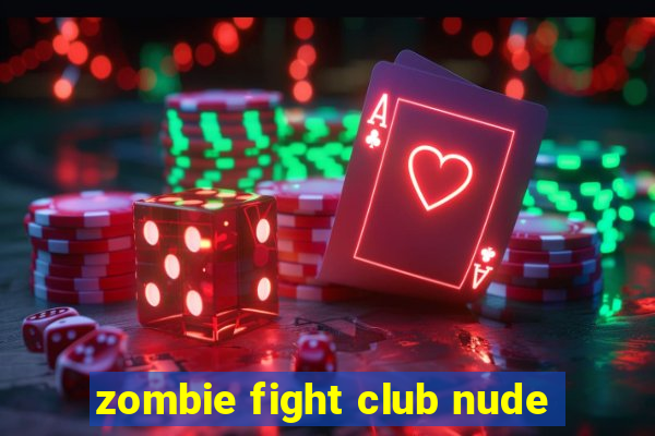 zombie fight club nude