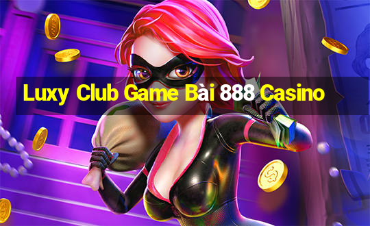 Luxy Club Game Bài 888 Casino