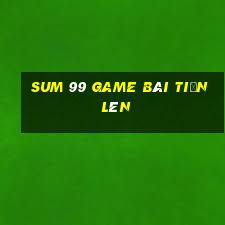 Sum 99 Game Bài Tiến Lên