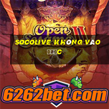 socolive không vào được