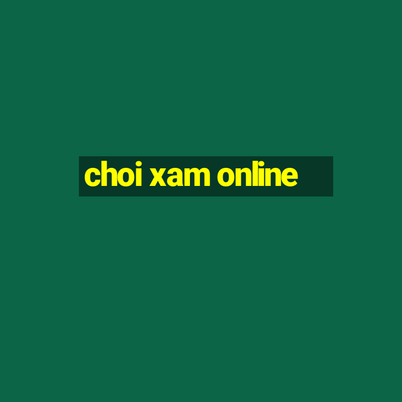 choi xam online