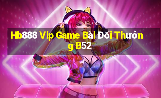 Hb888 Vip Game Bài Đổi Thưởng B52