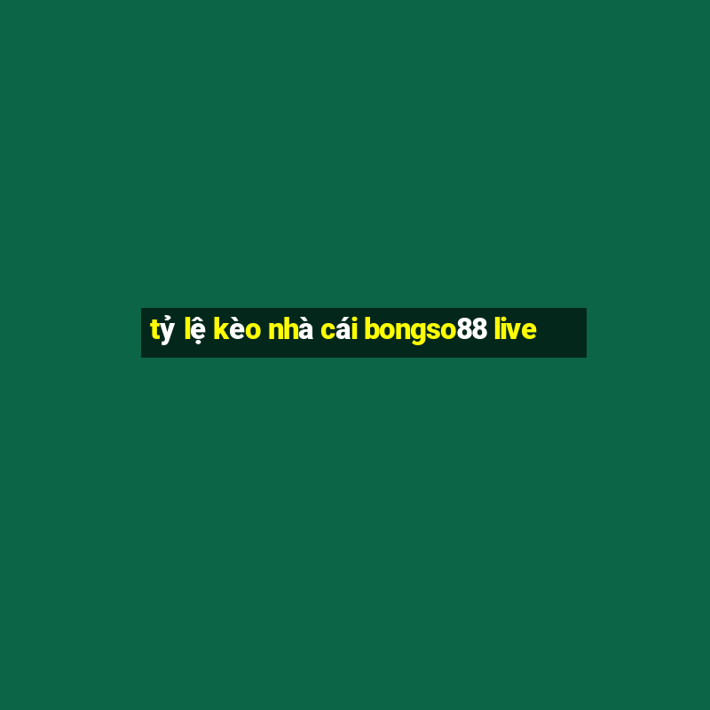 tỷ lệ kèo nhà cái bongso88 live