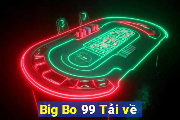 Big Bo 99 Tải về