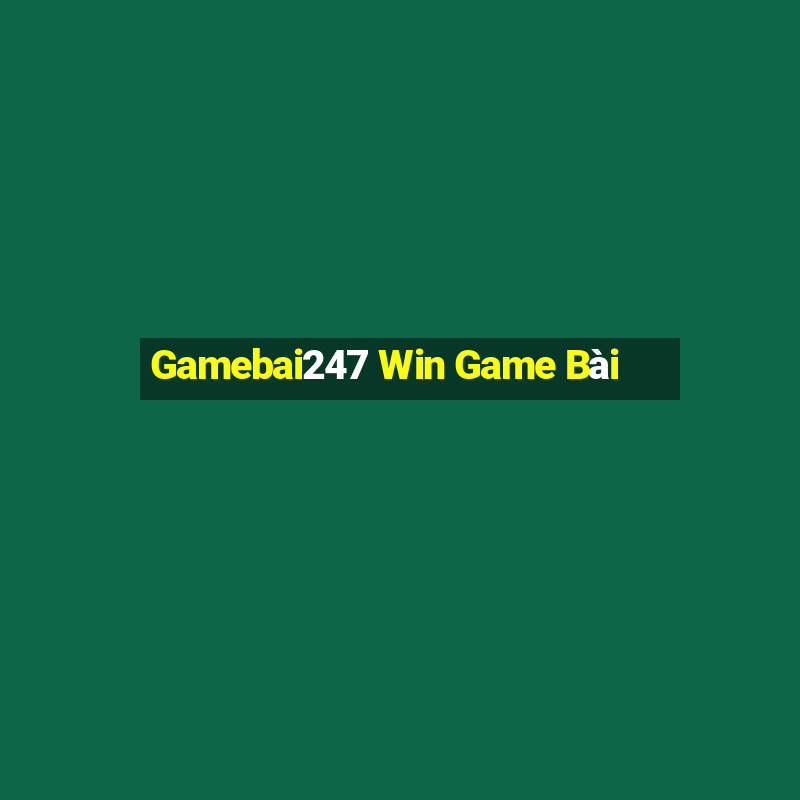 Gamebai247 Win Game Bài