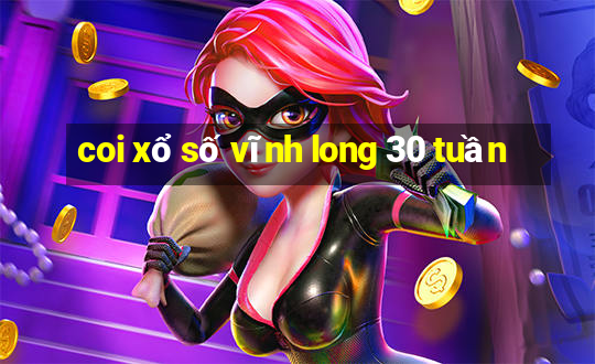 coi xổ số vĩnh long 30 tuần