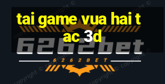 tai game vua hai tac 3d