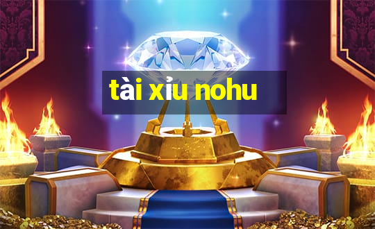 tài xỉu nohu